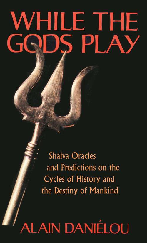 Book cover of While the Gods Play: Shaiva Oracles and Predictions on the Cycles of History and the Destiny of Mankind