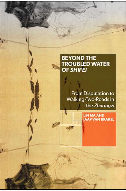 Book cover of Beyond the Troubled Water of Shifei: From Disputation to Walking-Two-Roads in the Zhuangzi (SUNY series in Chinese Philosophy and Culture)