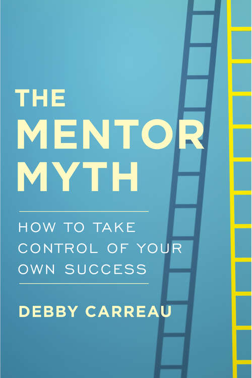 Book cover of The Mentor Myth: How to Take Control of Your Own Success