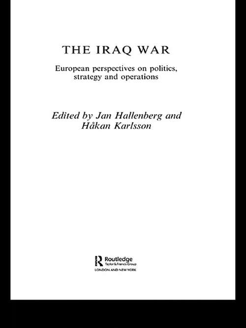 Book cover of The Iraq War: European Perspectives on Politics, Strategy and Operations (Contemporary Security Studies)