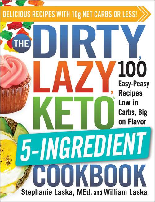 Book cover of The DIRTY, LAZY, KETO 5-Ingredient Cookbook: 100 Easy-Peasy Recipes Low in Carbs, Big on Flavor (DIRTY, LAZY, KETO)