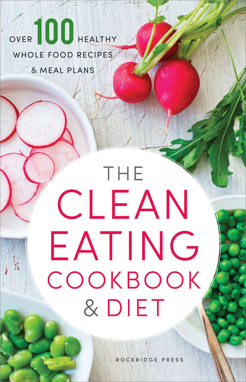 Book cover of The Clean Eating Cookbook & Diet: Over 100 Healthy Whole Food Recipes & Meal Plans