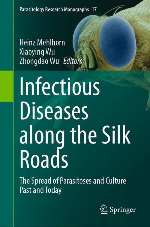 Book cover of Infectious Diseases along the Silk Roads: The Spread of Parasitoses and Culture Past and Today (1st ed. 2023) (Parasitology Research Monographs #17)