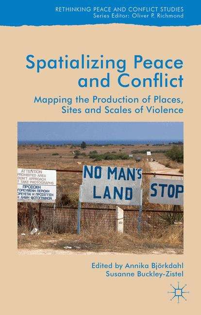 Book cover of Spatializing Peace and Conflict: Mapping the Production of Places, Sites and Scales of Violence (Rethinking Peace and Conflict Studies)