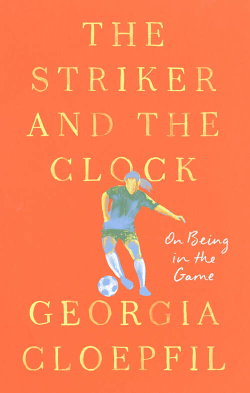 Book cover of The Striker and the Clock: On Being in the Game