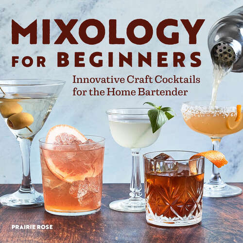 Book cover of Mixology for Beginners: Innovative Craft Cocktails for the Home Bartender