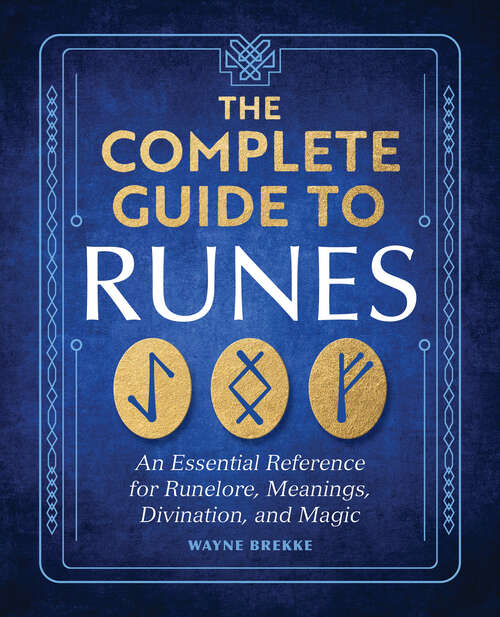 Book cover of The Complete Guide to Runes: An Essential Reference for Runelore, Meanings, Divination, and Magic