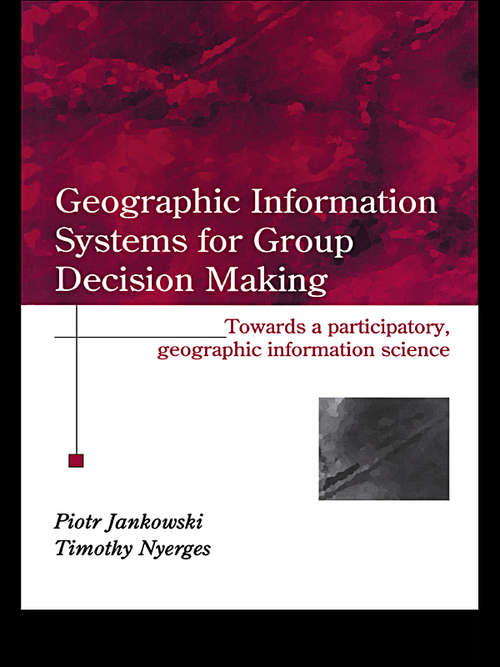 Book cover of GIS for Group Decision Making: Towards A Participatory, Geographic Information Science