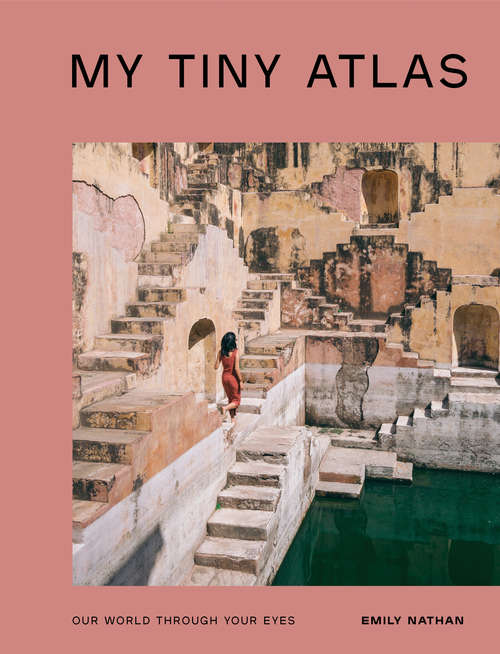 Book cover of My Tiny Atlas: Our World Through Your Eyes