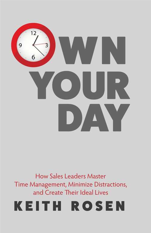Book cover of Own Your Day: How Sales Leaders Master Time Management, Minimize Distractions, and Create Their Ideal Lives