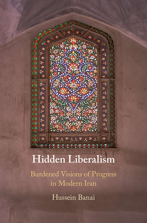 Book cover of Hidden Liberalism: Burdened Visions of Progress in Modern Iran
