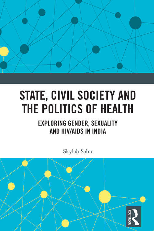 Book cover of State, Civil Society and the Politics of Health: Exploring Gender, Sexuality and HIV/AIDS in India