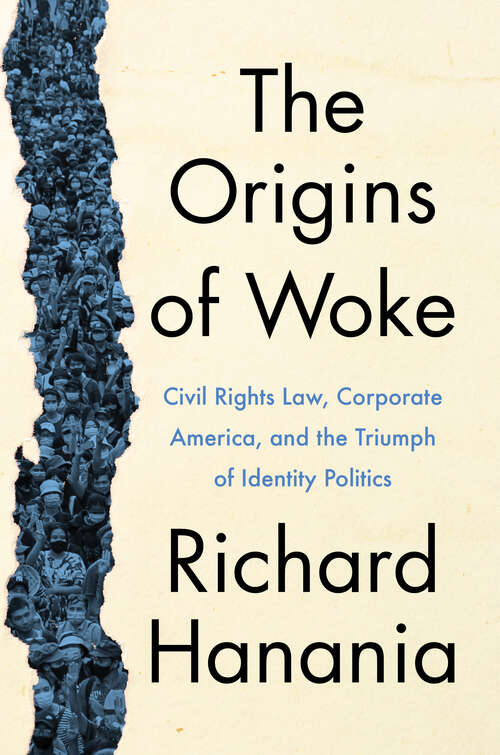 Book cover of The Origins of Woke: Civil Rights Law, Corporate America, and the Triumph of Identity Politics