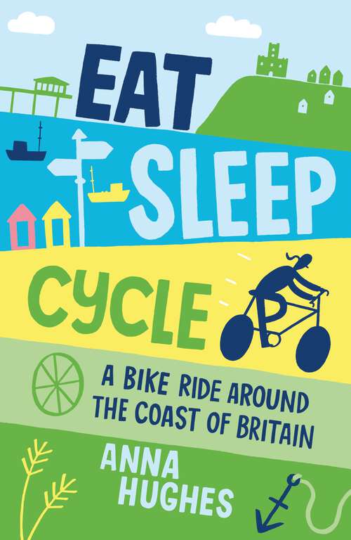 Book cover of Eat, Sleep, Cycle: A Bike Ride Around the Coast of Britain