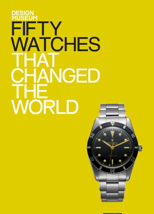 Book cover of Fifty Watches That Changed the World: Design Museum Fifty (Design Museum Fifty)