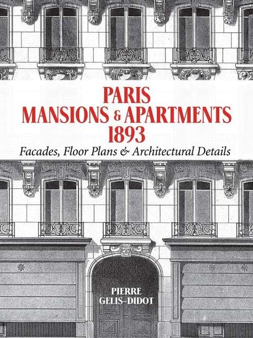 Book cover of Paris Mansions and Apartments 1893: Facades, Floor Plans and Architectural Details (Dover Architecture)