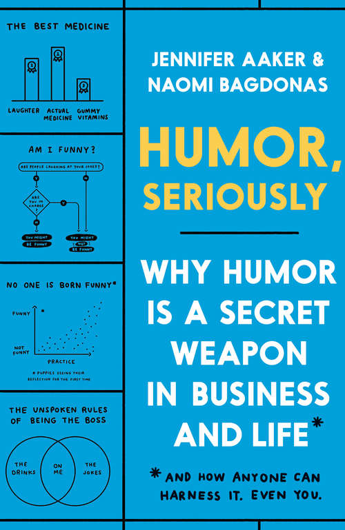Book cover of Humor, Seriously: Why Humor Is a Secret Weapon in Business and Life (And how anyone can harness it. Even you.)