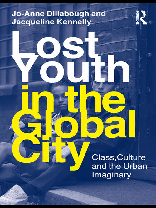 Book cover of Lost Youth in the Global City: Class, Culture, and the Urban Imaginary (Critical Youth Studies)