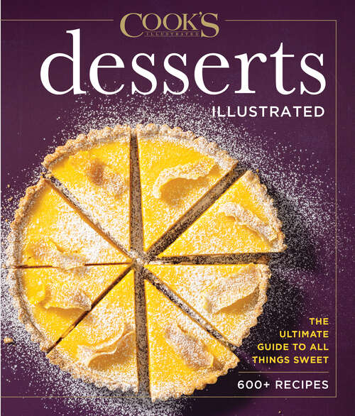 Book cover of Desserts Illustrated: The Ultimate Guide to All Things Sweet 600+ Recipes