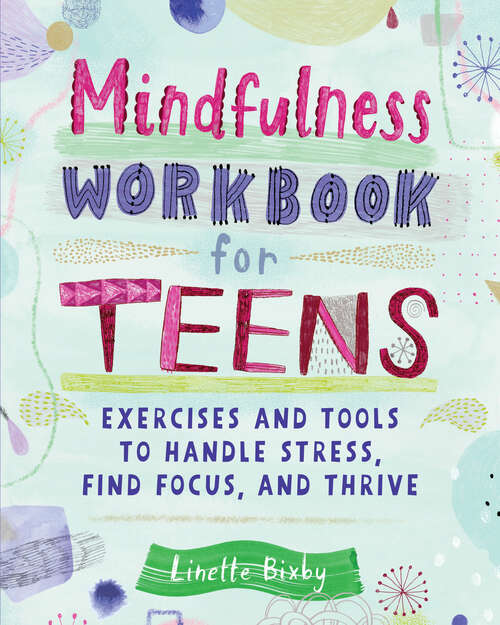 Book cover of Mindfulness Workbook for Teens: Exercises and Tools to Handle Stress, Find Focus, and Thrive