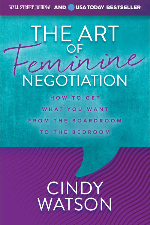 Book cover of The Art of Feminine Negotiation: How to Get What You Want from the Boardroom to the Bedroom