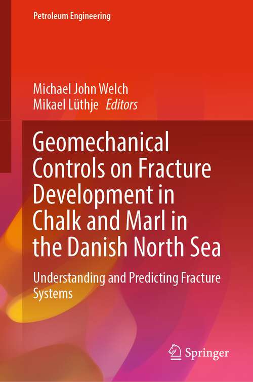 Book cover of Geomechanical Controls on Fracture Development in Chalk and Marl in the Danish North Sea: Understanding and Predicting Fracture Systems (1st ed. 2023) (Petroleum Engineering)