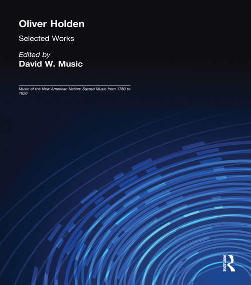 Book cover of Oliver Holden: Selected Works (Music of the New American Nation: Sacred Music from 1780 to 1820)