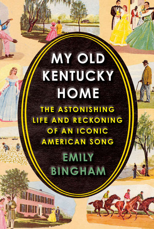 Book cover of My Old Kentucky Home: The Astonishing Life and Reckoning of an Iconic American Song