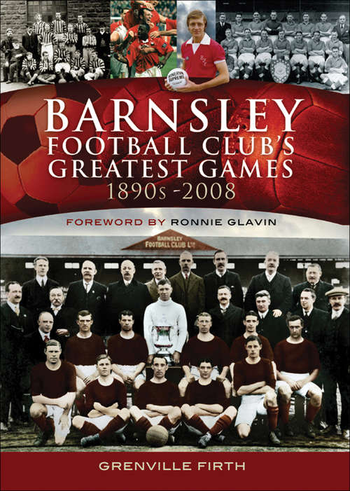 Book cover of Barnsley Football Club's Greatest Games, 1890s–2008