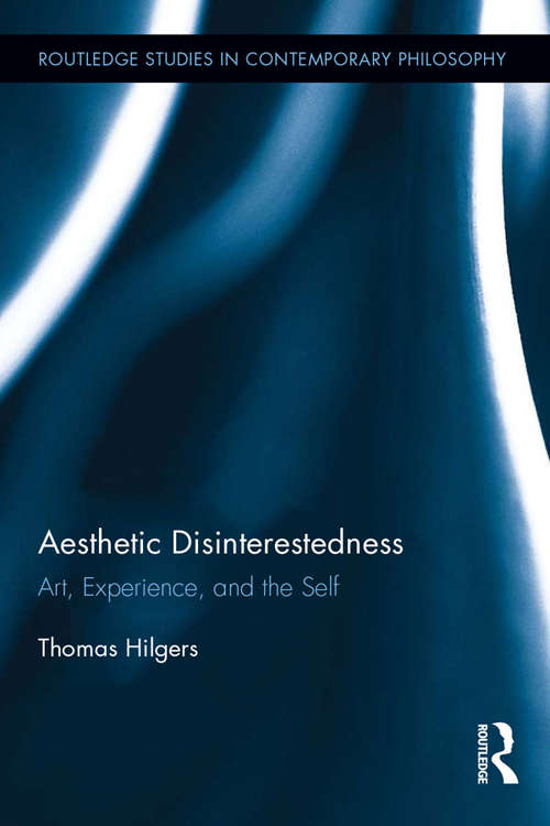 Book cover of Aesthetic Disinterestedness: Art, Experience, and the Self (Routledge Studies in Contemporary Philosophy)