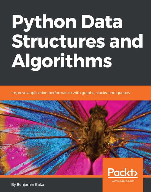 Book cover of Python Data Structures and Algorithms: Write Complex And Powerful Code Using The Latest Features Of Python 3. 7, 2nd Edition (2)