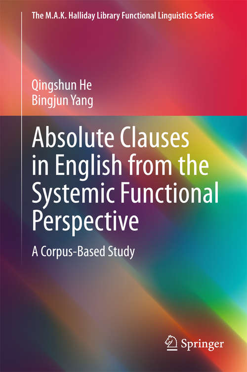 Book cover of Absolute Clauses in English from the Systemic Functional Perspective: A Corpus-Based Study (The M.A.K. Halliday Library Functional Linguistics Series)
