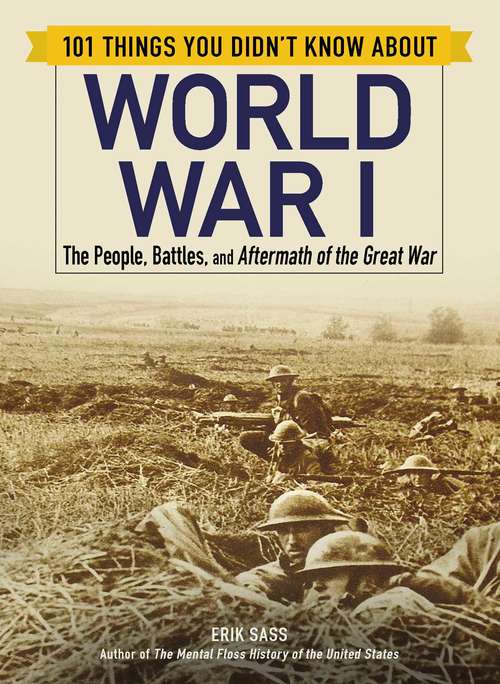 Book cover of 101 Things You Didn't Know about World War I: The People, Battles, and Aftermath of the Great War (101 Things Series)