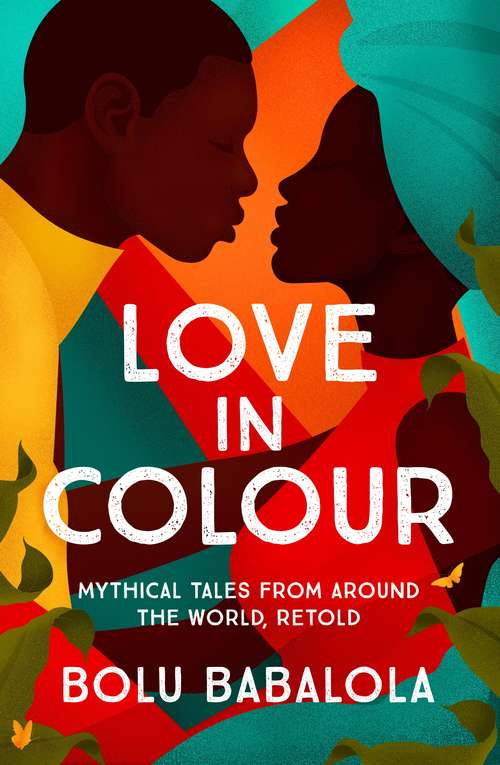 Book cover of Love in Colour: 'So rarely is love expressed this richly, this vividly, or this artfully.' Candice Carty-Williams