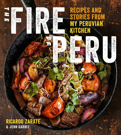 Book cover of The Fire of Peru: Recipes and Stories from My Peruvian Kitchen