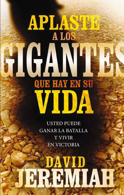 Book cover of Aplaste a los gigantes que hay en su vida: Usted puede ganar la batalla y vivir en victoria