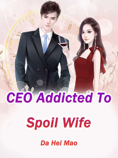 Book cover of CEO Addicted To Spoil Wife: Volume 4 (Volume 4 #4)