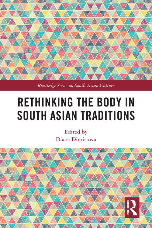 Book cover of Rethinking the Body in South Asian Traditions (Routledge Series on South Asian Culture)