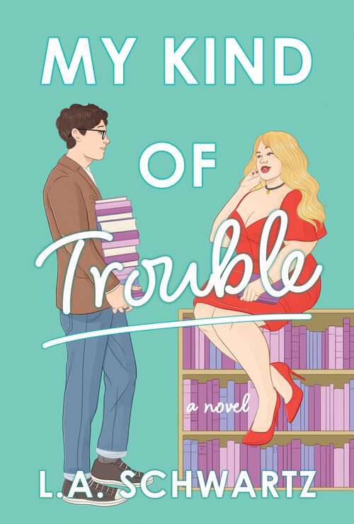 Book cover of My Kind of Trouble: The perfect bookish, enemies-to-lovers rom-com