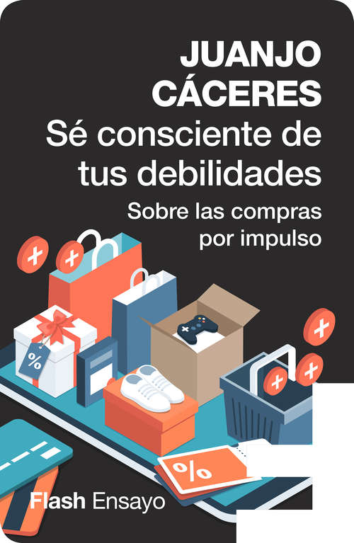 Book cover of Sé consciente de tus debilidades: Sobre las compras por impulso