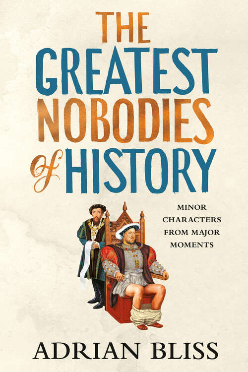 Book cover of The Greatest Nobodies of History: Minor Characters from Major Moments