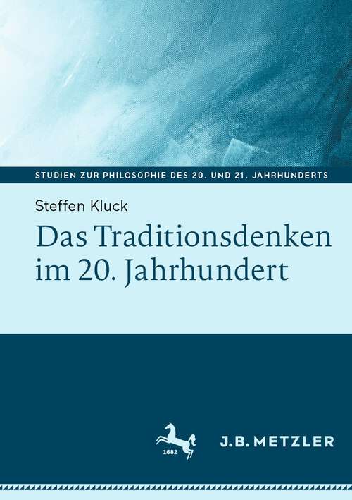 Book cover of Das Traditionsdenken im 20. Jahrhundert (1. Aufl. 2023) (Studien zur Philosophie des 20. und 21. Jahrhunderts)