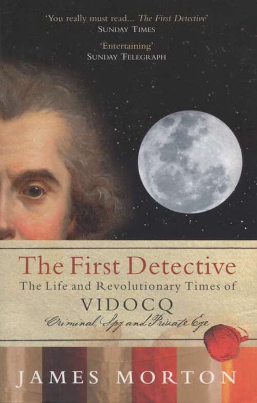 Book cover of The First Detective: The Life and Revolutionary Times of Vidocq