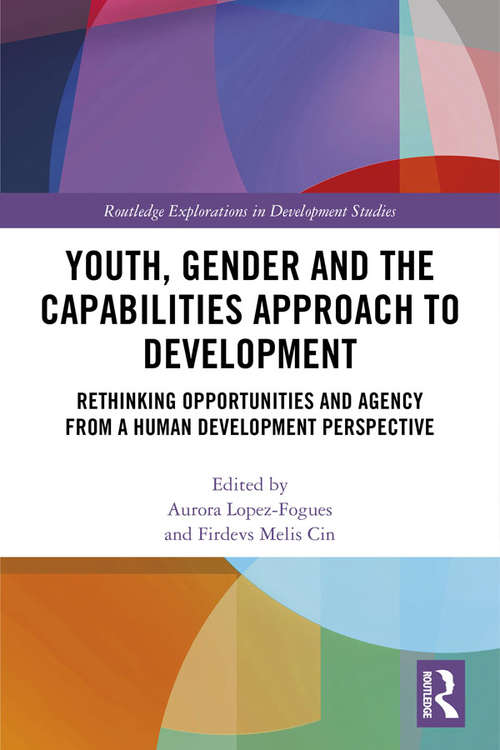 Book cover of Youth, Gender and the Capabilities Approach to Development: Rethinking Opportunities and Agency from a Human Development Perspective (Routledge Explorations in Development Studies)