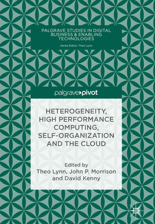 Book cover of Heterogeneity, High Performance Computing, Self-Organization and the Cloud (1st ed. 2018) (Palgrave Studies In Digital Business And Enabling Technologies Ser.)
