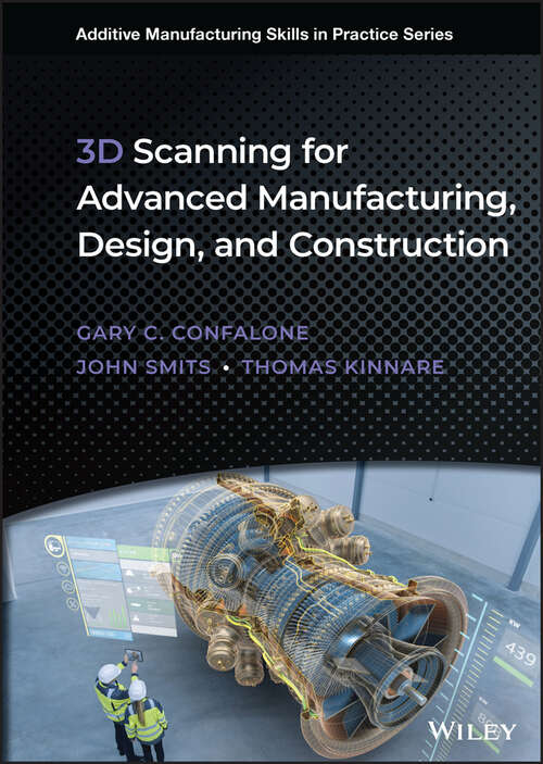 Book cover of 3D Scanning for Advanced Manufacturing, Design, and Construction: Metrology For Advanced Manufacturing (Additive Manufacturing Skills in Practice.)