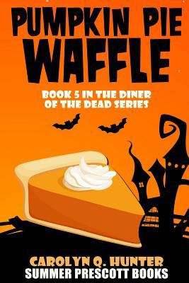 Book cover of Pumpkin Pie Waffle: Book 5 in the Diner of the Dead Series