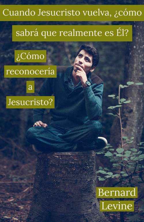 Book cover of Cuando Jesucristo vuelva, ¿cómo sabrá que realmente es Él?: ¿Cómo reconocería a Jesucristo?