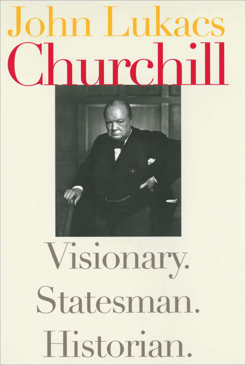 Book cover of Churchill: Visionary. Statesman. Historian.