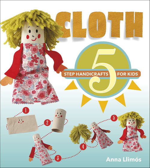 Book cover of Cloth: 5-Step Handicrafts for Kids (5-Step Handicrafts for Kids)